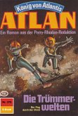 Die Trümmerwelten (Heftroman) / Perry Rhodan - Atlan-Zyklus &quote;König von Atlantis (Teil 2)&quote; Bd.378 (eBook, ePUB)