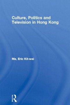 Culture, Politics and Television in Hong Kong - Ma, Eric Kit-Wai