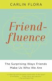 Friendfluence: The Surprising Ways Friends Make Us Who We Are