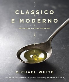 Classico E Moderno: Essential Italian Cooking: A Cookbook - White, Michael; Friedman, Andrew