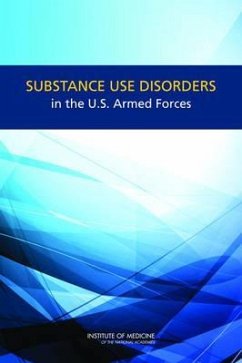 Substance Use Disorders in the U.S. Armed Forces - Institute Of Medicine; Board on the Health of Select Populations; Committee on Prevention Diagnosis Treatment and Management of Substance Use Disorders in the U S Armed Forces