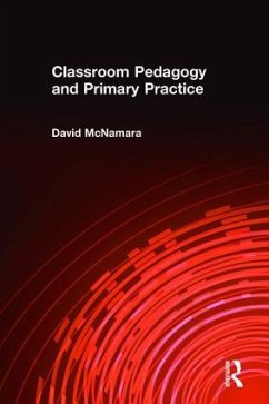 Classroom Pedagogy and Primary Practice - McNamara, Professor David
