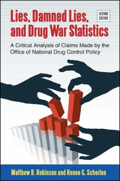 Lies, Damned Lies, and Drug War Statistics: A Critical Analysis of Claims Made by the Office of National Drug Control Policy - Robinson, Matthew B.; Scherlen, Renee G.