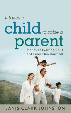 It Takes a Child to Raise a Parent - Johnston, Janis Clark