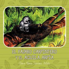 El Pájaro Carpintero y el Águila Arpía - Antelo, Clara Nimia Serrano