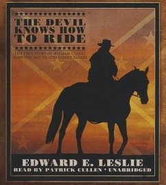 The Devil Knows How to Ride: The True Story of William Clarke Quantril and His Confederate Raiders - Leslie, Edward E.