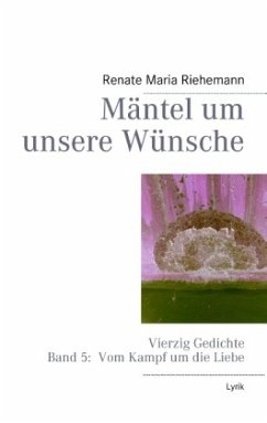 Mäntel um unsere Wünsche - Riehemann, Renate Maria