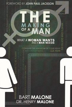 The Making of a Man: What a Woman Wants and a Man Needs - Malone, Henry; Malone, Bart