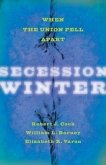 Secession Winter: When the Union Fell Apart