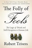 The Folly of Fools: The Logic of Deceit and Self-Deception in Human Life