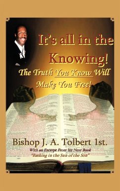 It's all in The Knowing - Tolbert 1st, Bishop J. A.