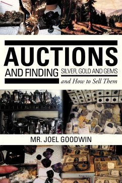 Auctions, and Finding Silver, Gold and Gems and How to Sell Them - Goodwin, Joel