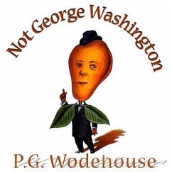 Not George Washington: An Autobiographical Novel - Wodehouse, P. G.; Westbrook, Herbert