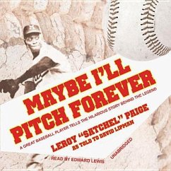 Maybe I'll Pitch Forever: A Great Baseball Player Tells the Hilarious Story Behind the Legend - Paige, Leroy "Satchel"