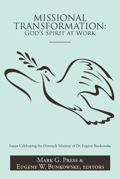 Missional Transformation: God's Spirit at Work: Essays Celebrating the Outreach Ministry of Dr. Eugene Bunkowske