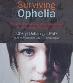 Surviving Ophelia: Mothers Share Their Wisdom in Navigating the Tumultuous Teenage Years - Dellasega Phd, Cheryl