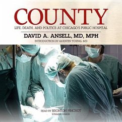 County: Life, Death, and Politics at Chicago's Public Hospital - Ansell MD Mph, David A.