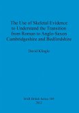 The Use of Skeletal Evidence to Understand the Transition from Roman to Anglo-Saxon Cambridgeshire and Bedfordshire