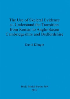 The Use of Skeletal Evidence to Understand the Transition from Roman to Anglo-Saxon Cambridgeshire and Bedfordshire - Klingle, David