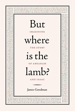 But Where Is the Lamb?: Imagining the Story of Abraham and Isaac - Goodman, James