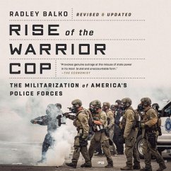 Rise of the Warrior Cop Lib/E: The Militarization of America's Police Forces - Balko, Radley