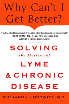 Why Can't I Get Better? Solving the Mystery of Lyme and Chronic Disease - Horowitz, Richard