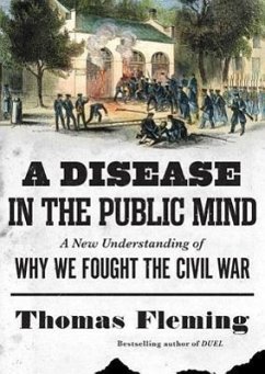 A Disease in the Public Mind: A New Understanding of Why We Fought the Civil War - Fleming, Thomas