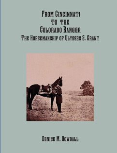 From Cincinnati to the Colorado Ranger - the Horsemanship of Ulysses S. Grant - Dowdall, Denise M.