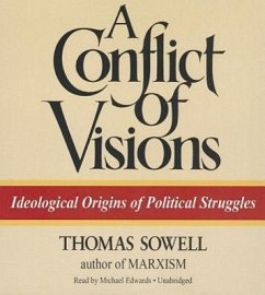 A Conflict of Visions: Ideological Origins of Political Struggles - Sowell, Thomas