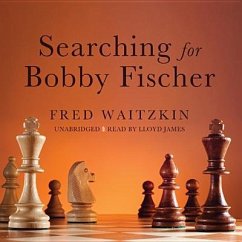 Searching for Bobby Fischer: The Father of a Prodigy Observes the World of Chess - Waitzkin, Fred