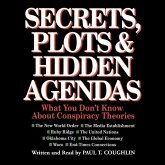 Secrets, Plots, and Hidden Agendas: What You Don T Know about Conspiracy Theories