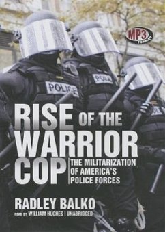 Rise of the Warrior Cop: The Militarization of America's Police Forces - Balko, Radley