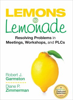 Lemons to Lemonade: Resolving Problems in Meetings, Workshops, and Plcs - Garmston, Robert John; Zimmerman, Diane P.