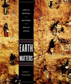 Earth Matters: Land as Material and Metaphor in the Arts of Africa - Milbourne, Karen E.