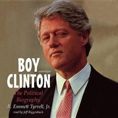 Boy Clinton: The Political Biography - Jr, R. Emmett Tyrrell