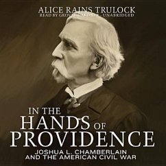 In the Hands of Providence: Joshua L. Chamberlain and the American Civil War - Trulock, Alice Rains