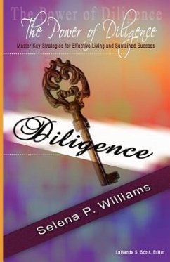 The Power of Diligence: Master Key Strategies for Effective Living and Sustained Success - Williams, Selena P.