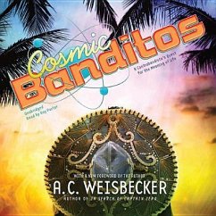Cosmic Banditos: A Contrabandista's Quest for the Meaning of Life - Weisbecker, Allan C.
