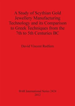 A Study of Scythian Gold Jewellery Manufacturing Technology and its Comparison to Greek Techniques from the 7th to 5th Centuries BC - Redfern, David Vincent