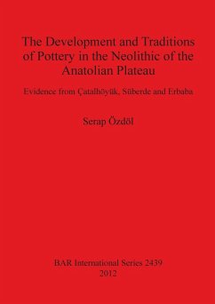 The Development and Traditions of Pottery in the Neolithic of the Anatolian Plateau - Özdöl, Serap