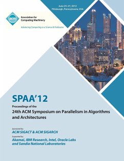 SPAA 12 Proceedings of the 24th ACM Symposium on Parallelism in Algorithms and Architectures - Spaa 12 Proceedings Committee