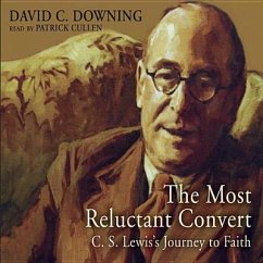 The Most Reluctant Convert: C. S. Lewis' Journey to Faith - Downing, David C.