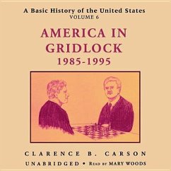 A Basic History of the United States, Vol. 6: America in Gridlock, 1985-1995 - Carson, Clarence B.