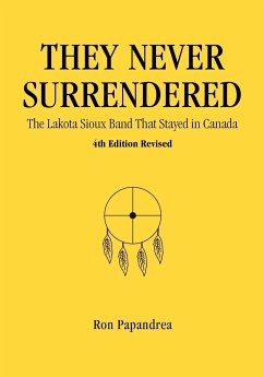 They Never Surrendered, The Lakota Sioux Band That Stayed in Canada - Papandrea, Ron