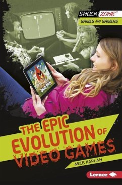 The Epic Evolution of Video Games - Kaplan, Arie