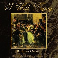 I Will Repay - Orczy, Baroness Emma