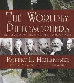 The Worldly Philosophers: The Lives, Times, and Ideas of the Great Economic Thinkers - Heilbroner, Robert L.
