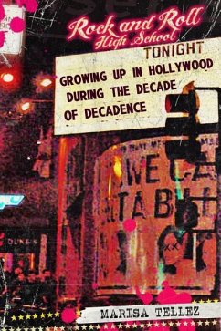 Rock and Roll High School: Growing Up in Hollywood During the Decade of Decadence. - Tellez, Marisa