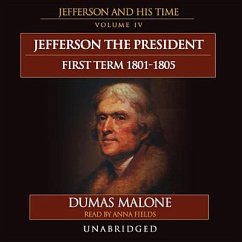 Jefferson the President: First Term, 1801-1805: Jefferson and His Time, Volume 4 - Malone, Dumas