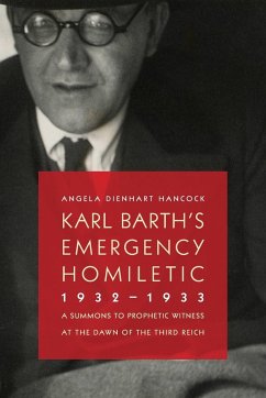 Karl Barth's Emergency Homiletic, 1932-1933 - Hancock, Angela Dienhart